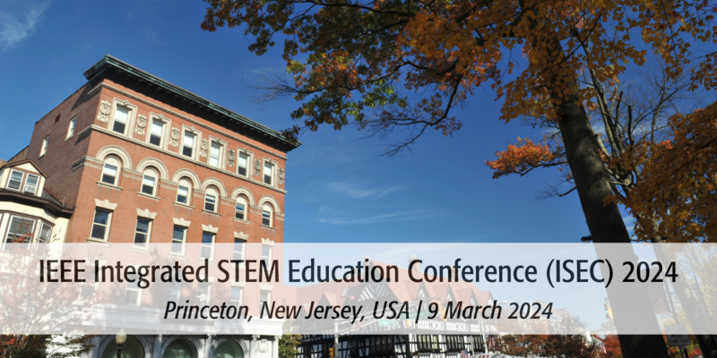 IEEE Integrated STEM Education Conference 2024 IEEE Education Society   ISEC 2024 